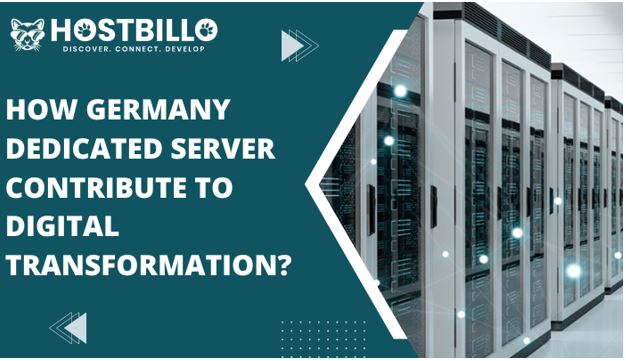 How Germany Dedicated Server Contribute to Digital Transformation?